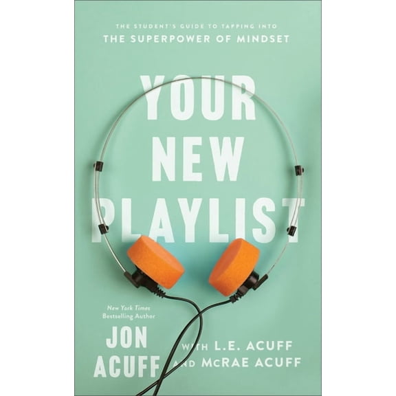Your New Playlist: The Student's Guide to Tapping Into the Superpower of Mindset, (Paperback)