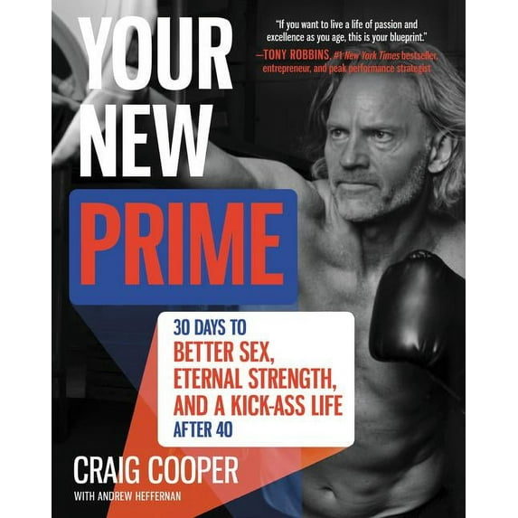 Your New Prime: 30 Days to Better Sex, Eternal Strength, and a Kick-Ass Life After 40, (Hardcover)