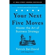 Your Next Five Moves Master the Art of Business Strategy, Paperback
