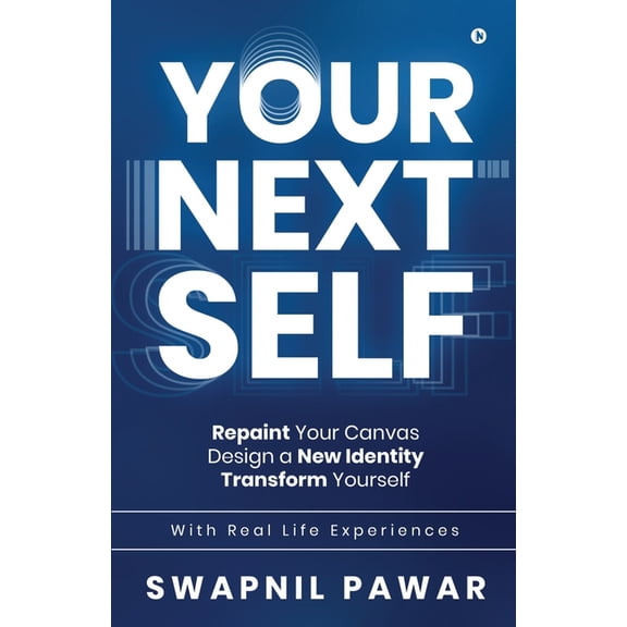 Your Next Self : Repaint Your Canvas. Design a New Identity. Transform Yourself. (Paperback)
