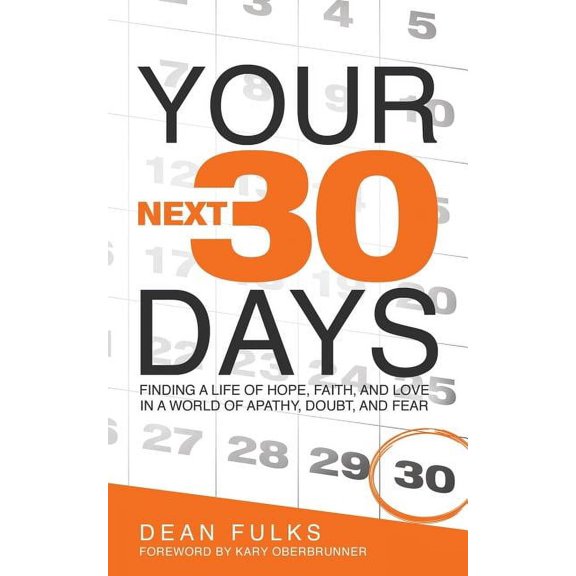 Your Next Thirty Days: Finding a life of hope, faith, and love in a world of apathy, doubt, and fear, (Paperback)