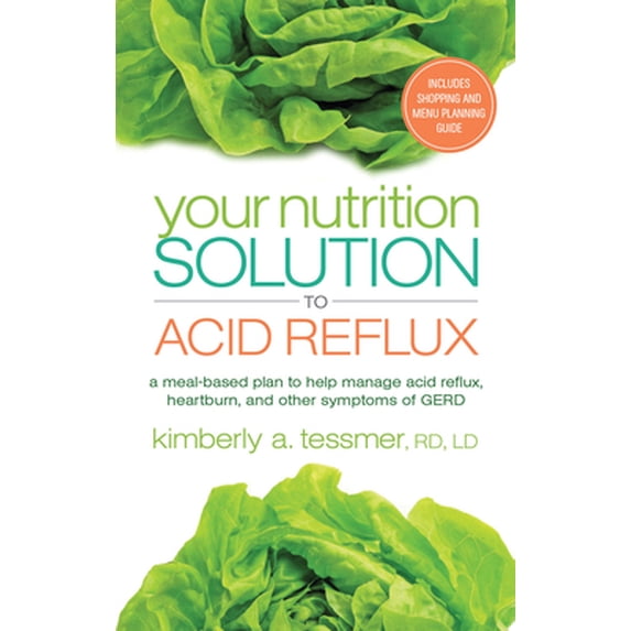 Pre-Owned Your Nutrition Solution to Acid Reflux: A Meal-Based Plan to Help Manage Acid Reflux, Heartburn, and Other Symptoms of GERD (Paperback) 1601633238 9781601633231