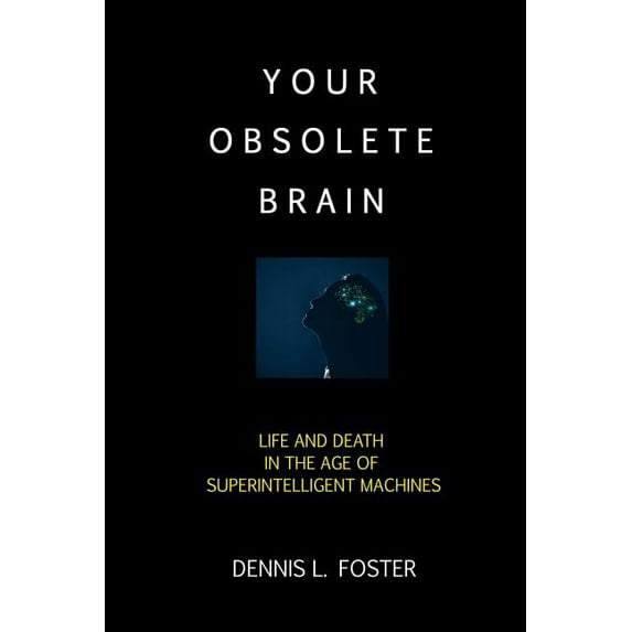 Your Obsolete Brain: Life and Death in the Age of Superintelligent Machines, (Paperback)