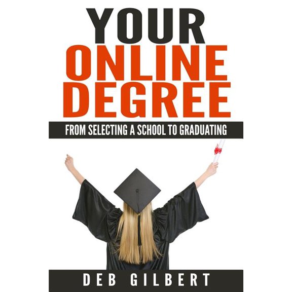 Your Online Degree : From Selecting a School to Graduating (Paperback)