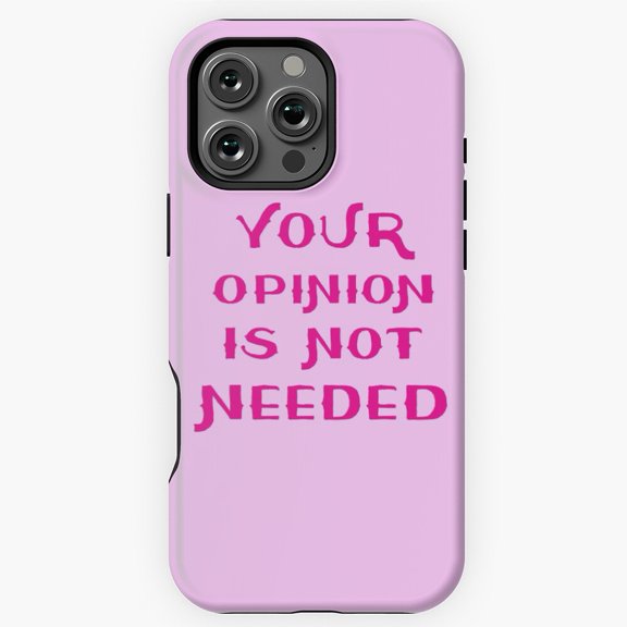 Your Opinion Is Not Needed Sassy Phone Case for iPhone 16 15 14 13 12 11 Pro Max