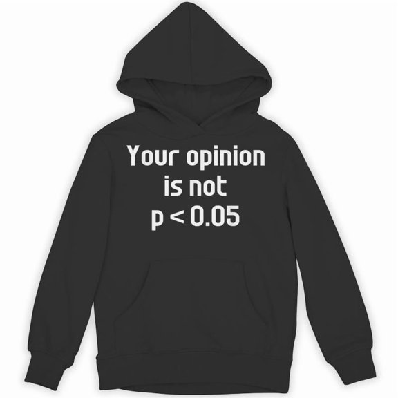 Your Opinion Is Not P Less Than 0.05 Funny Math Statistics Sarcastic Quote Hoodie, for men & women, up to size 5XL