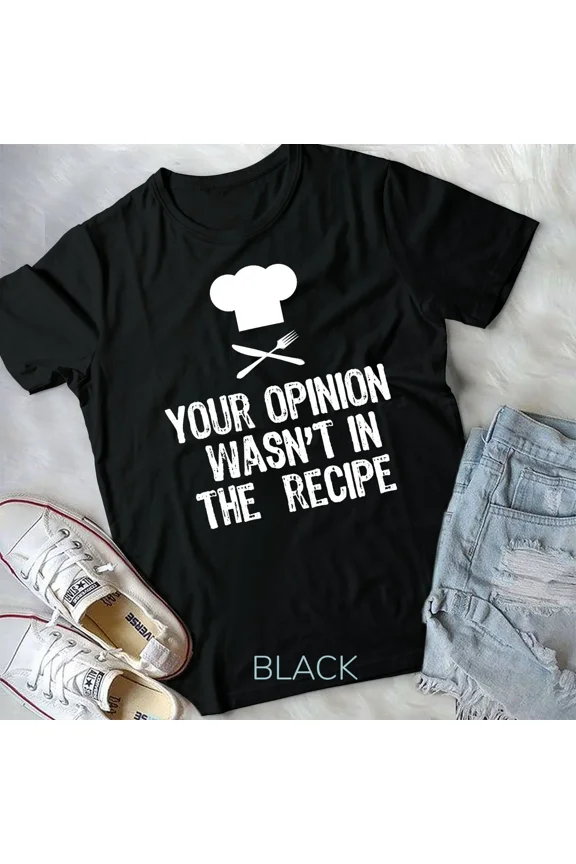 Your Opinion Wasn't In The Recipe Chef Cooking Gift Unisex Tshirt