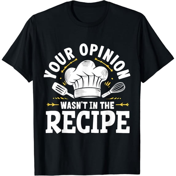Your Opinion Wasn't In The Recipe Cooking T-Shirt