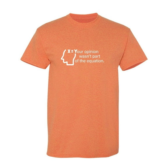 Your Opinion Wasn't Part of the Equation Sarcastic Humor Graphic Novelty Funny T Shirt