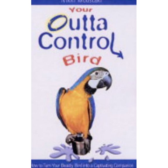 Pre-Owned Your Outta Control Bird (Paperback) 0793829259 9780793829255