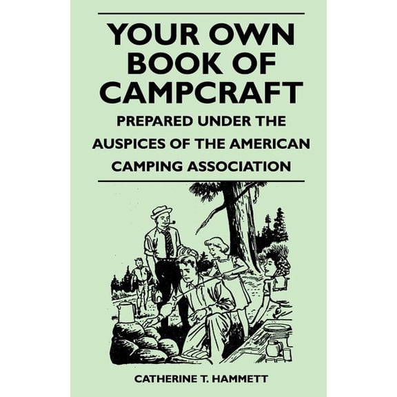 Your Own Book of Campcraft - Prepared Under the Auspices of the American Camping Association, (Paperback)