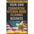 thumbnail image 1 of American Success Stories Your Own Commercial Kitchen Hood Cleaning Business: From Layoff to Lucrative Empire - Your Step-by-Step Guide to Buildin, (Paperback), 1 of 1