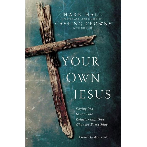 The Your Own Jesus: Saying Yes to the One Relationship That Changes Everything, (Paperback)
