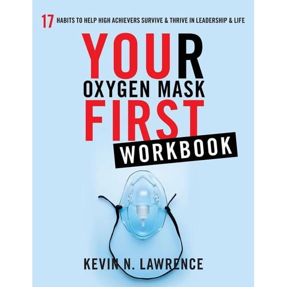 Your Oxygen Mask First Workbook (Paperback) by Kevin N Lawrence