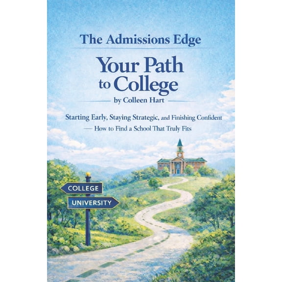Your Path to College: Starting Early, Staying Strategic, and Finishing Confident-How to Find a School That Truly Fits, (Paperback)
