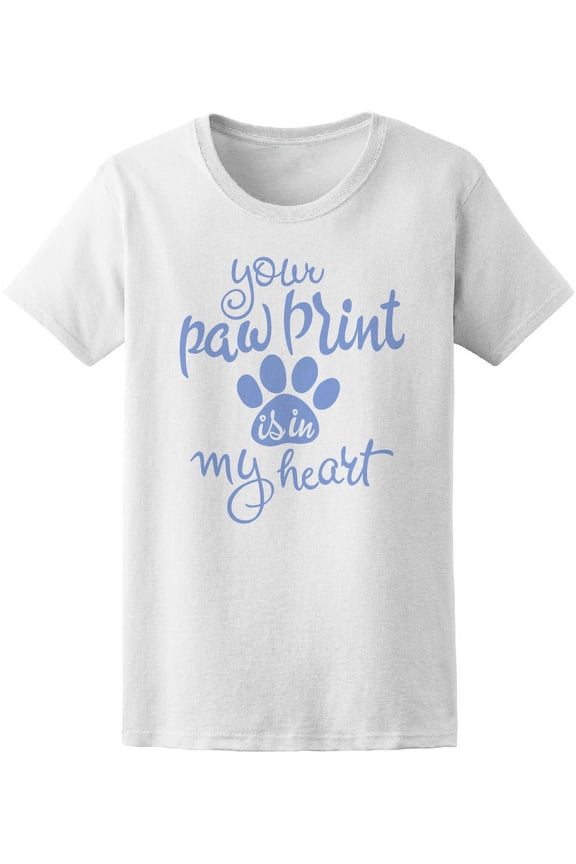 Your Paw Print Is In My Heart T-Shirt Women -Image by Shutterstock, Female Large