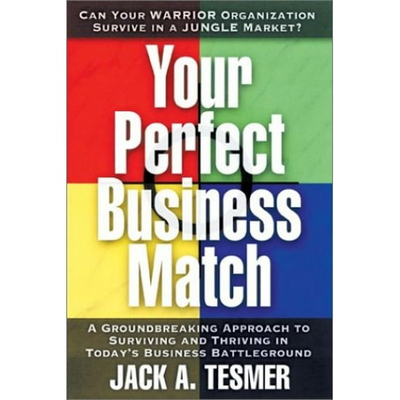 Pre-Owned Your Perfect Business Match: A Groundbreaking Approach to Surviving and Thriving in Today's Business Battleground (Hardcover) 1564145794 9781564145796