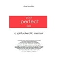thumbnail image 1 of Your Perfect Lips: A Spiritual-Erotic Memoir  Paperback  Stuart Sovatsky, 1 of 1