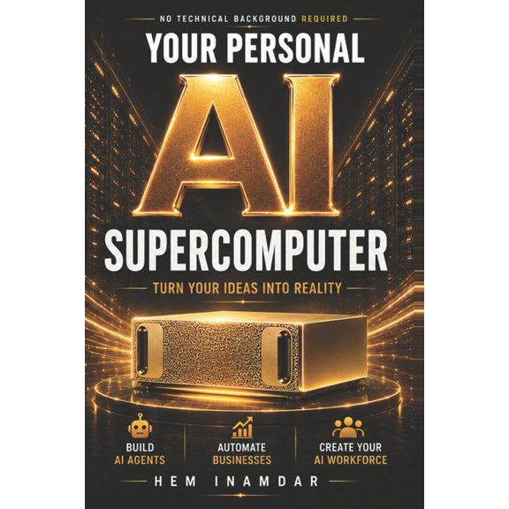 Your Personal AI Supercomputer: Build Your Own AI Workforce, (Paperback)