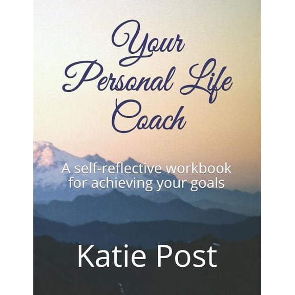 Your Personal Life Coach: A Self-Reflective Workbook for Achieving Your Goals, (Paperback)