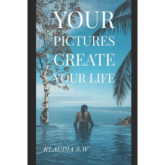 Your Pictures Create Your Life (Paperback)