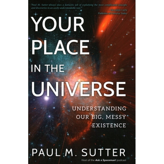 Pre-Owned Your Place in the Universe: Understanding Our Big, Messy Existence (Hardcover) 1633884724 9781633884724