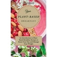 thumbnail image 1 of Your Plant-Based Diet Breakfast: An Introduction to Plant-Based Breakfast Recipes to Boost Your Day and Manage Your Weig, (Hardcover), 1 of 1