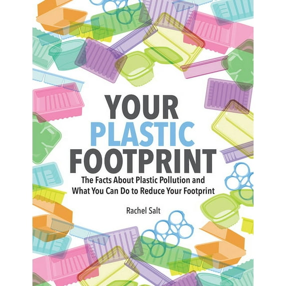 Your Plastic Footprint: The Facts about Plastic Pollution and What You Can Do to Reduce Your Footprint, (Hardcover)