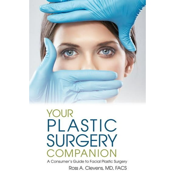 Your Plastic Surgery Companion: A Consumer's Guide to Facial Plastic Surgery (Paperback)