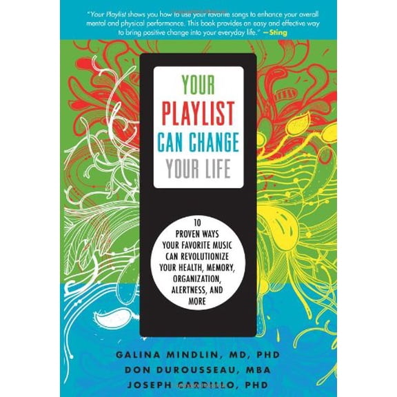 Pre-Owned Your Playlist Can Change Your Life: 10 Proven Ways Your Favorite Music Can Revolutionize Your Health, Memory, Organization, Alertness, and More (Paperback) 1402260245 9781402260247