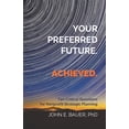 thumbnail image 1 of Your Preferred Future. Achieved.: Ten Critical Questions for Nonprofit Strategic Planning (Paperback) by John E Bauer Ph D, 1 of 1