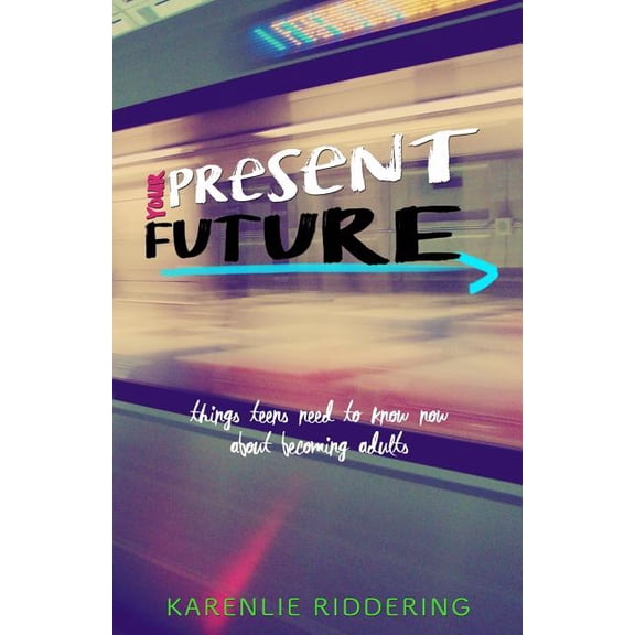 Your Present Future: Things Teens Need to Know Now About Becoming Adults, (Paperback)
