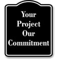 thumbnail image 1 of Your Project Our Commitment BLACK Aluminum Composite Sign 15''x18'', 1 of 9
