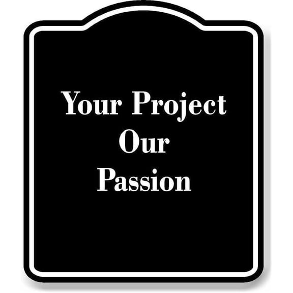 Your Project Our Passion BLACK Aluminium Composite Sign 8.5''x10''