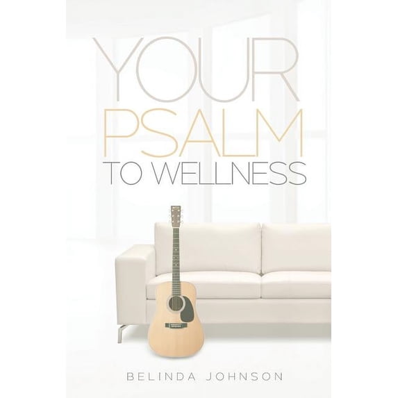 Your Psalm to Wellness: Prayers to Inspire Health and Fitness, (Paperback)
