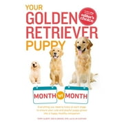 TERRY ALBERT; DEBRA ELDREDGE Your Puppy Month by Month: Your Golden Retriever Puppy Month by Month: Everything You Need to Know at Each Stage to Ensure Your Cute and Playful Puppy (Paperback)