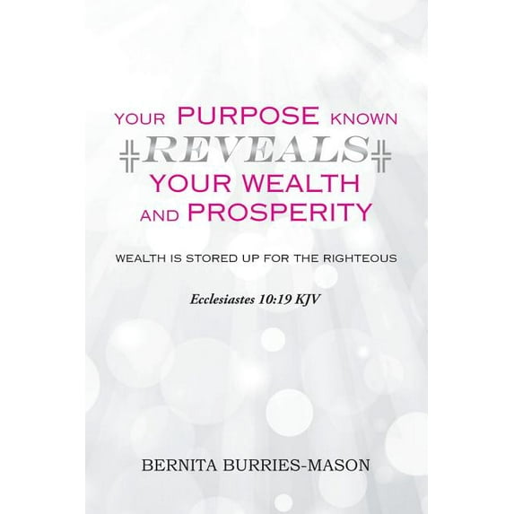 Your Purpose Known Reveals Your Wealth and Prosperity (Paperback)