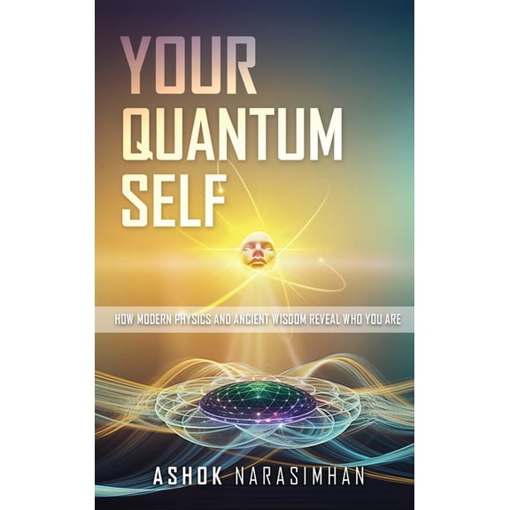 Your Quantum Self: How Modern Physics and Ancient Wisdom Reveal Who You Are, (Hardcover)