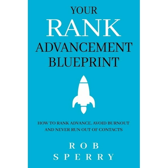 Your Rank Advancement Blueprint: How to rank advance, avoid burnout and never run out of contacts, (Paperback)