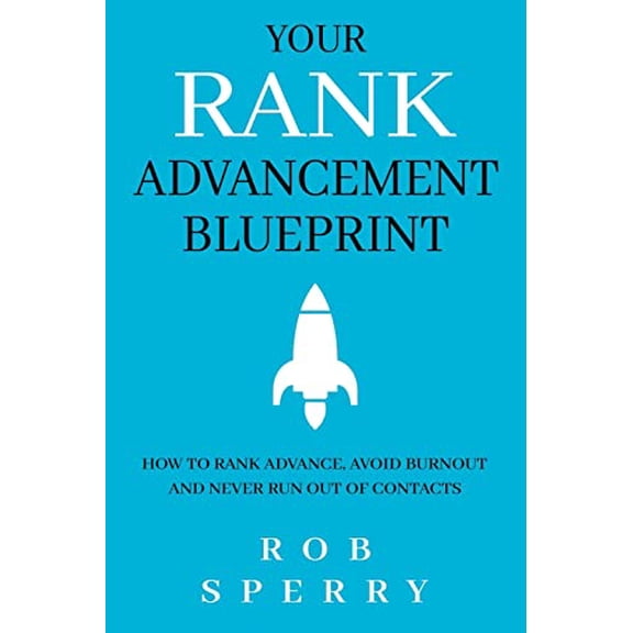 Pre-Owned Your Rank Advancement Blueprint: How to rank advance, avoid burnout and never run out of contacts (Paperback) 1735844756 9781735844756