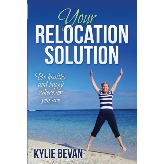 Your Relocation Solution: Be healthy and happy wherever you are, (Paperback)