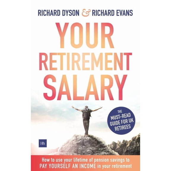 Your Retirement Salary : How to Use Your Lifetime of Pension Savings to Pay Yourself an Income in Your Retirement