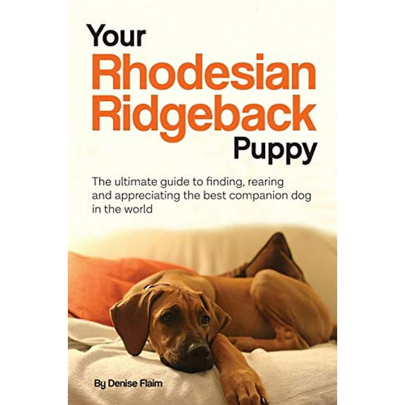 Pre-Owned Your Rhodesian Ridgeback Puppy: The ultimate guide to finding, rearing and appreciating the best companion dog in the world (Paperback) 0991116836 9780991116836