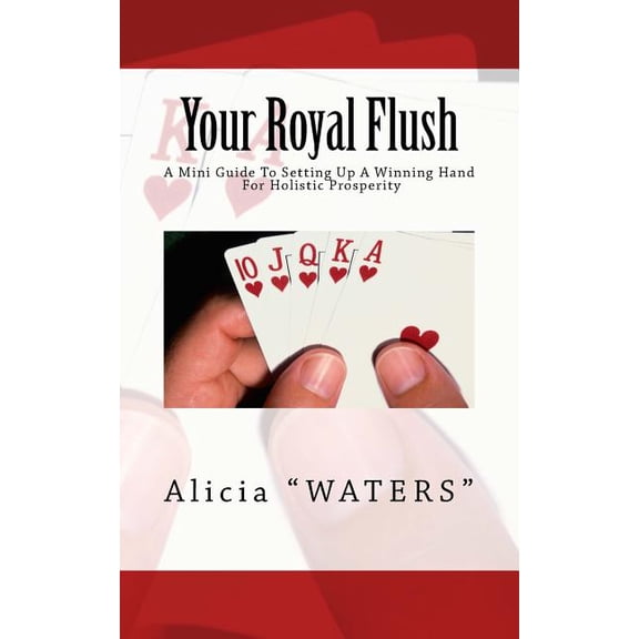 Your Royal Flush: A Mini Guide to Setting Up a Winning Hand for Holistic Prosperity