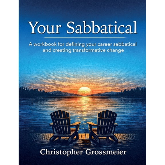 Your Sabbatical: A workbook for defining your career sabbatical and creating transformative change., (Paperback)