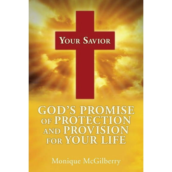 Your Savior: God's Promise of Protection and Provision for Your Life, (Paperback)