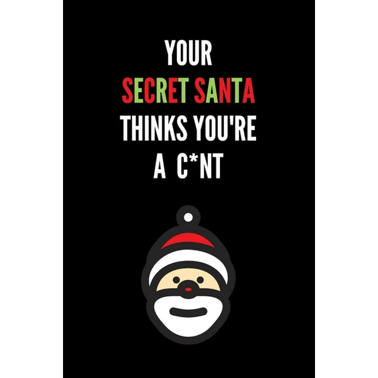 Your Secret Santa Thinks You're a C*nt: Novelty Christmas Secret Santa Gifts Under 10 Dollars - Colleagues Coworkers Office Funny Gift [Book]