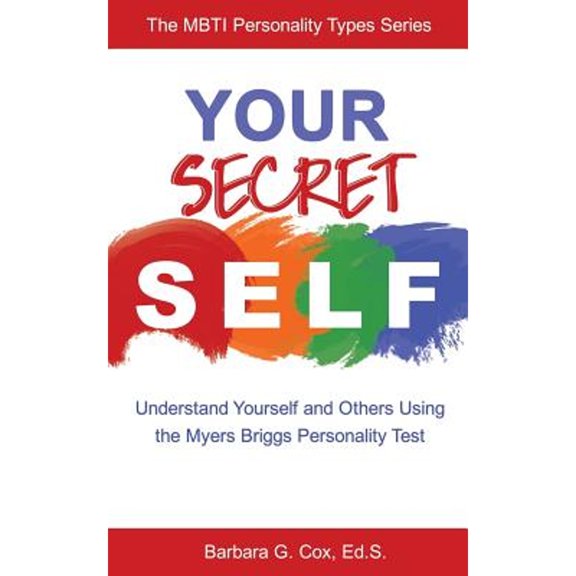 Pre-Owned Your Secret Self: Understand Yourself and Others Using the Myers-Briggs Personality Test (Paperback) 0997374527 9780997374520