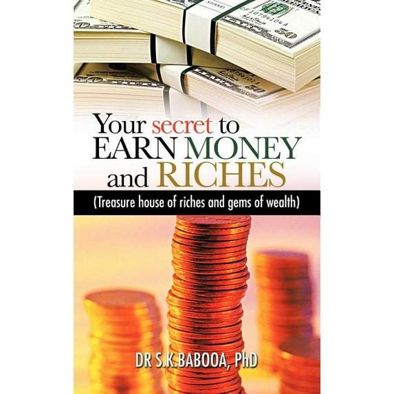 Your Secret to Earn Money and Riches : Treasure House of Riches and Gems of Wealth