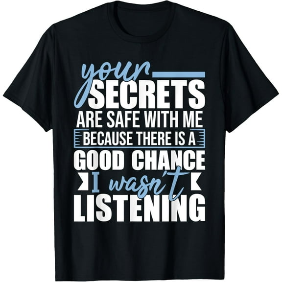 Your Secrets Are Safe With Me - Funny Sarcastic Humor Joke T-Shirt